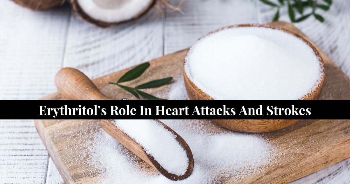 Erythritol Role in Heart Attacks and Strokes